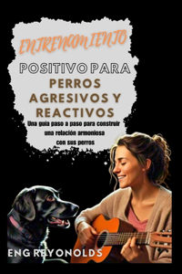 Entrenamiento Positivo Para Perros Agresivos Y Reactivos