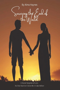 Surviving the End of the World: A Sweet Surprise of Love. No One Has Ever Given Me A Cake Before