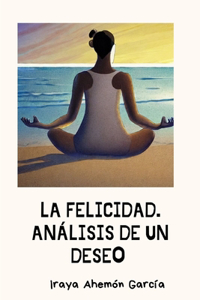 La felicidad. Análisis de un deseo