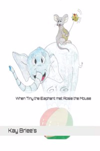 When Tiny the Elephant met Rosie the Mouse