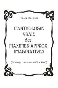L'ANTHOLOGIE VRAIE des MAXIMES APPROX-IMAGINATIVES