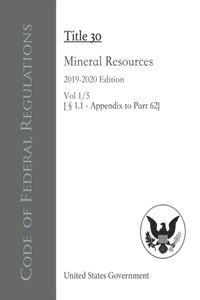 Code of Federal Regulations Title 30 Mineral Resources 2019-2020 Edition Vol 1/5 [§1.1 - Appendix to Part 62]