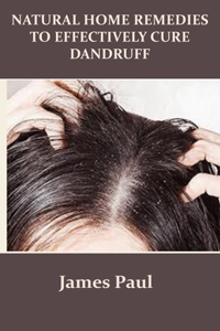 Natural Home Remedies to Effectively Cure Dandruff