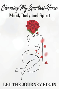 Cleansing my Spiritual House....Mind, Body & Spirit