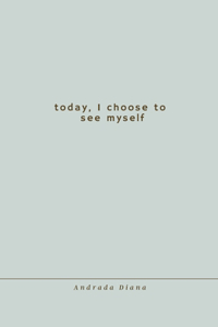 Today, I choose to see myself