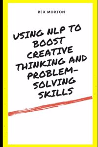 Using NLP to Boost Creative Thinking and Problem-Solving Skills