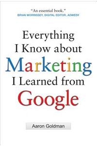 Everything I Know about Marketing I Learned from Google