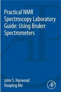 Practical NMR Spectroscopy Laboratory Guide: Using Bruker Spectrometers