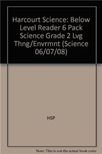 Harcourt Science: Below Level Reader 6 Pack Science Grade 2 Lvg Thng/Envrmnt