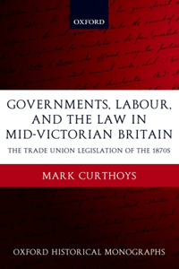 Governments, Labour, and the Law in Mid-Victorian Britain