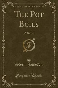 The Pot Boils: A Novel (Classic Reprint)