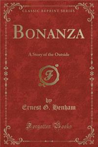 Bonanza: A Story of the Outside (Classic Reprint)
