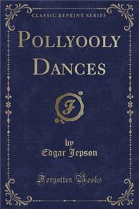 Pollyooly Dances (Classic Reprint)
