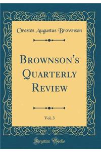 Brownson's Quarterly Review, Vol. 3 (Classic Reprint)