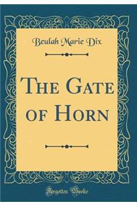 The Gate of Horn (Classic Reprint)