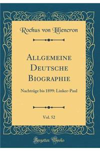 Allgemeine Deutsche Biographie, Vol. 52: NachtrÃ¤ge Bis 1899: Linker-Paul (Classic Reprint)