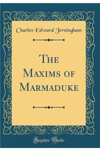 The Maxims of Marmaduke (Classic Reprint)