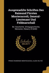 Ausgewaehlte Schriften Des Raimund Fürsten Montecuccoli, General-Lieutenant Und Feldmarschall