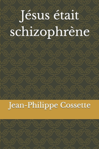 Jésus était schizophrène
