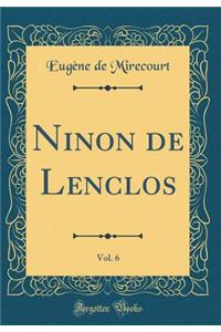 Ninon de Lenclos, Vol. 6 (Classic Reprint)