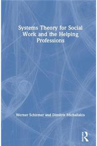 Systems Theory for Social Work and the Helping Professions