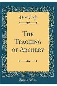 The Teaching of Archery (Classic Reprint)