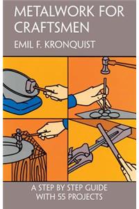 Metalwork for Craftsmen: A Step by Step Guide With 55 Projects