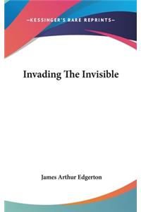 Invading The Invisible