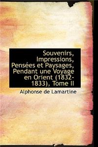 Souvenirs, Impressions, Pensees Et Paysages, Pendant Une Voyage En Orient (1832-1833), Tome II