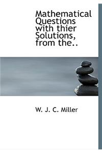 Mathematical Questions with Thier Solutions, from The..