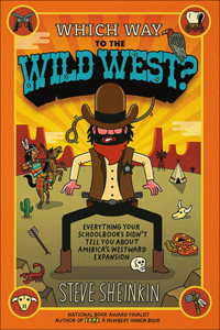 Which Way to the Wild West? Everything Your Schoolbooks Didn't Tell You about We: Everything Your Schoolbooks Didn't Tell You About Westward Expansion