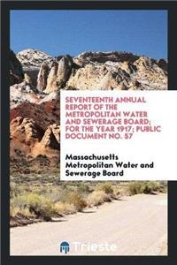 Seventeenth Annual Report of the Metropolitan Water and Sewerage Board; For the Year 1917; Public Document No. 57