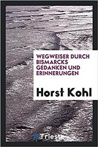 Wegweiser Durch Bismarcks Gedanken Und Erinnerungen