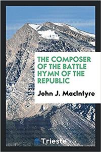 THE COMPOSER OF THE BATTLE HYMN OF THE R