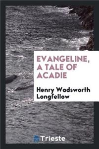 Evangeline: A Tale of Acadie