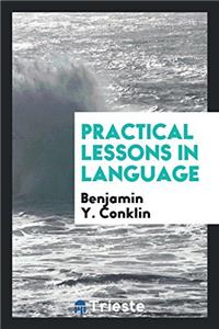 PRACTICAL LESSONS IN LANGUAGE