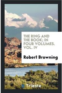 Ring and the Book, in Four Volumes, Vol. IV