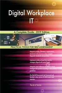 Digital Workplace IT A Complete Guide - 2019 Edition