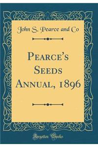 Pearce's Seeds Annual, 1896 (Classic Reprint)