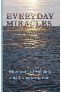 Everyday Miracles: Moments of Healing and Transformation