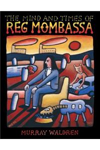 The Mind and Times of Reg Mombassa