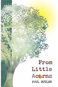 From Little Acorns
