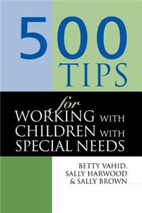 500 Tips for Working with Children with Special Needs