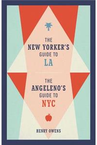 New Yorker's Guide to La, the Angeleno's Guide to NYC