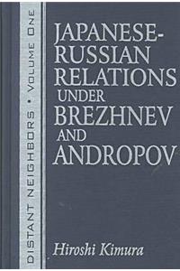 Distant Neighbours: Vols 1 & 2: Japanese-Russian Relations Under Brezhnev and Andropov / Japanese-Russian Relations Under Gorbachev and Yeltsin