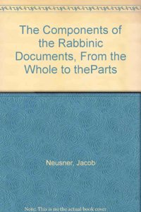 The Components of the Rabbinic Documents, From the Whole to theParts