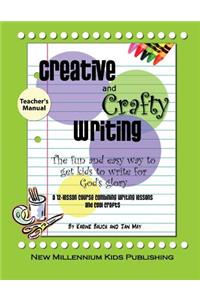 Creative and Crafty Writing-Teacher's Manual: How to Get Kids to Write for the Glory of God