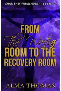 From The Waiting Room to The Recovery Room