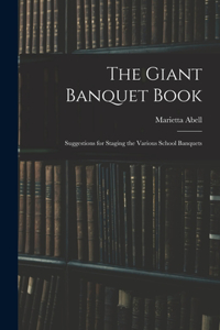 The Giant Banquet Book; Suggestions for Staging the Various School Banquets