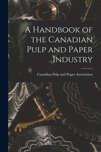 Handbook of the Canadian Pulp and Paper Industry [microform]